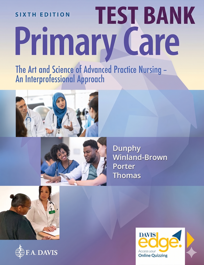 Test Bank Primary Care: The Art and Science of Advanced Practice Nursing – an Interprofessional Approach 6th Edition by Dunphy